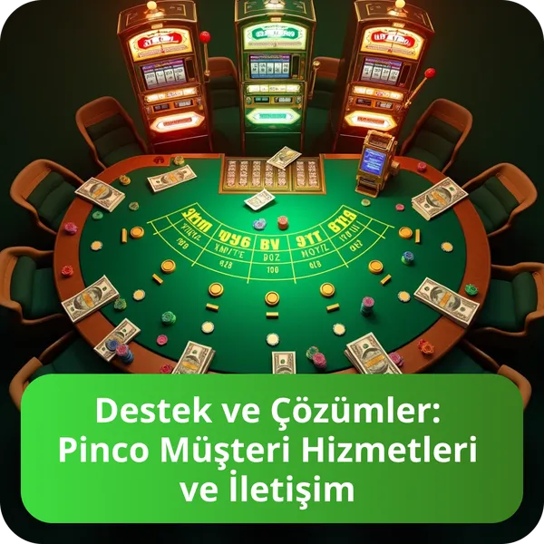 Destek ve Çözümler: Pinco Müşteri Hizmetleri ve İletişim