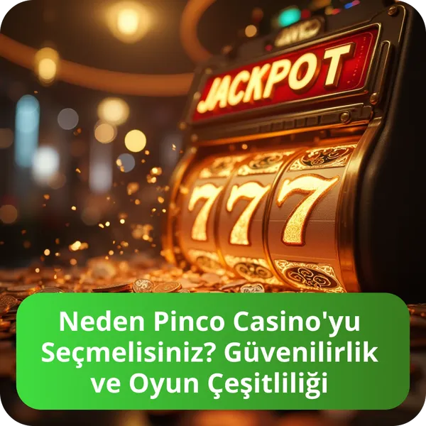 Neden Pinco Casino'yu Seçmelisiniz? Güvenilirlik ve Oyun Çeşitliliği
